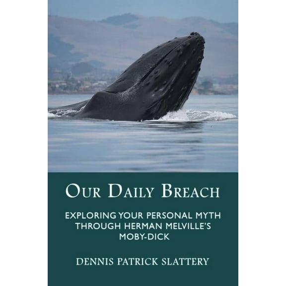 Our Daily Breach: Exploring Your Personal Myth Through Herman Melville's Moby-Dick, (Paperback)