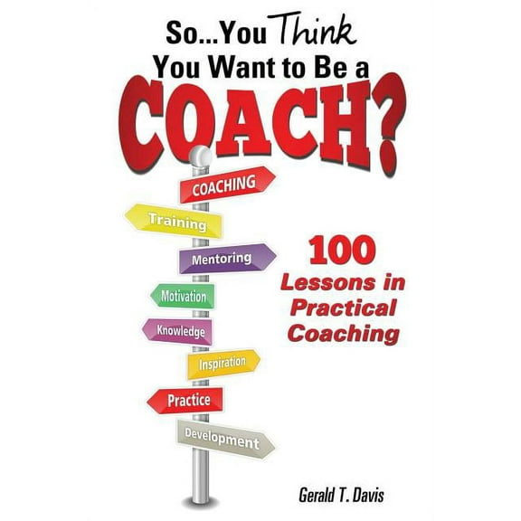 So...You Think You Want to Be a Coach?, (Paperback)