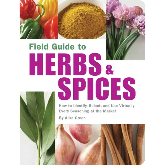 Pre-Owned Field Guide to Herbs & Spices: How to Identify, Select, and Use Virtually Every Seasoning at the Market (Paperback) 1594740828 9781594740824