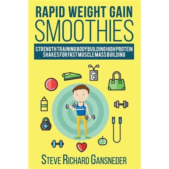 Rapid Weight Gain Smoothies : Strength Training Bodybuilding High Protein Shakes for Fast Muscle Mass Building