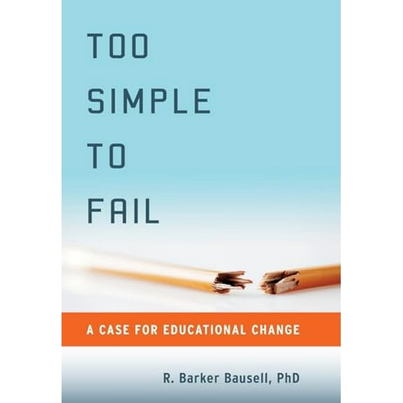 Pre-Owned Too Simple to Fail: A Case for Educational Change Hardcover