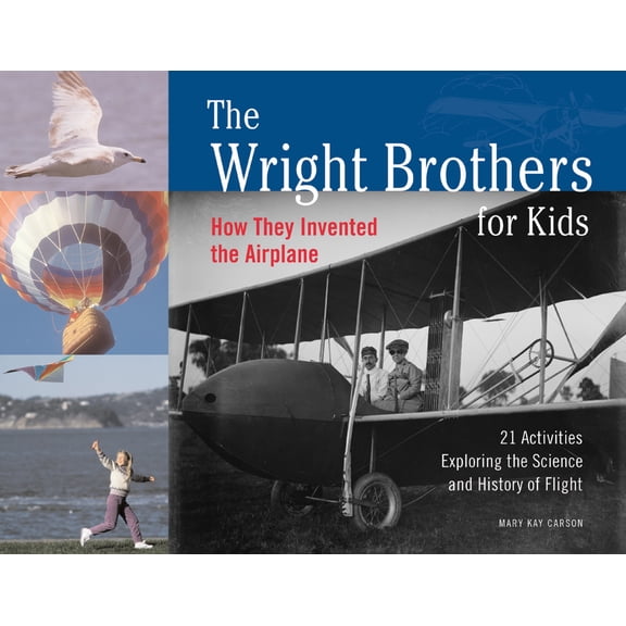 Pre-Owned The Wright Brothers for Kids: How They Invented the Airplane, 21 Activities Exploring the Science and History of Flight (Paperback) 1556524773 9781556524776
