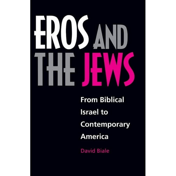 Eros and the Jews: From Biblical Israel to Contemporary America, (Paperback)