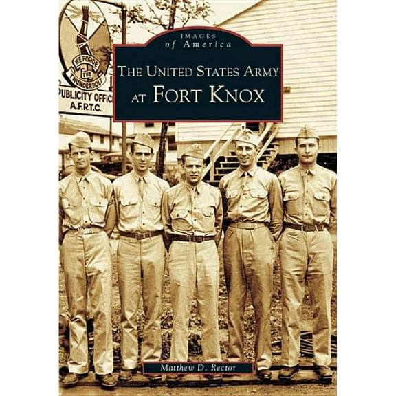 Images of America (Arcadia Publishing): The United States Army at Fort Knox (Paperback)