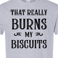 thumbnail image 4 of Inktastic That Really Burns My Biscuits T-Shirt, 4 of 5