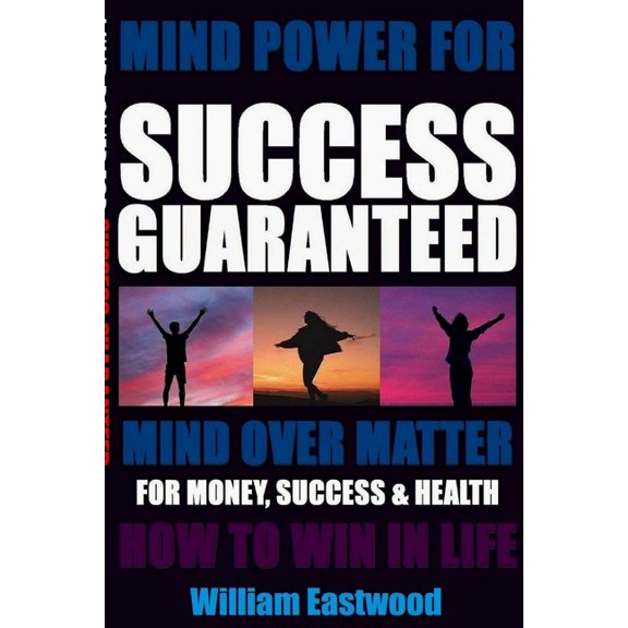 Mind Power for Success Guaranteed - Mind Over Matter for Money, Success & Health, (Paperback)