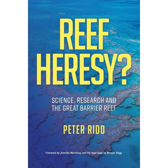 REEF HERESY? Science, Research and the Great Barrier Reef. (Paperback)