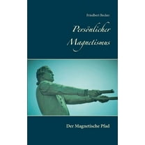 PersÃ¶nlicher Magnetismus: Der Magnetische Pfad, (Paperback)