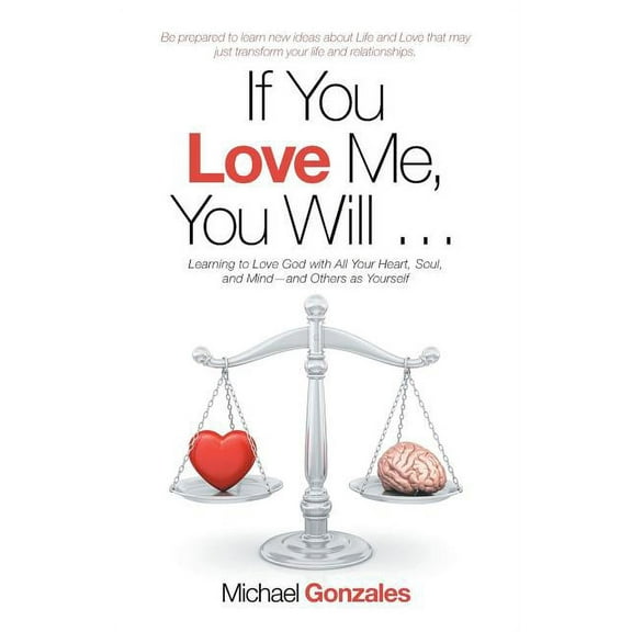 If You Love Me, You Will ... : Learning to Love God with All Your Heart, Soul, and Mind-And Others as Yourself (Paperback)