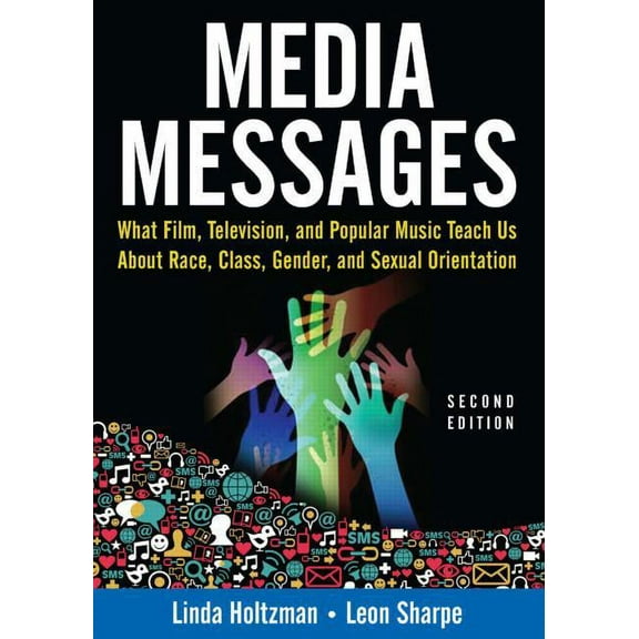 Media Messages: What Film, Television, and Popular Music Teach Us About Race, Class, Gender, and Sexual Orientation, (Paperback)
