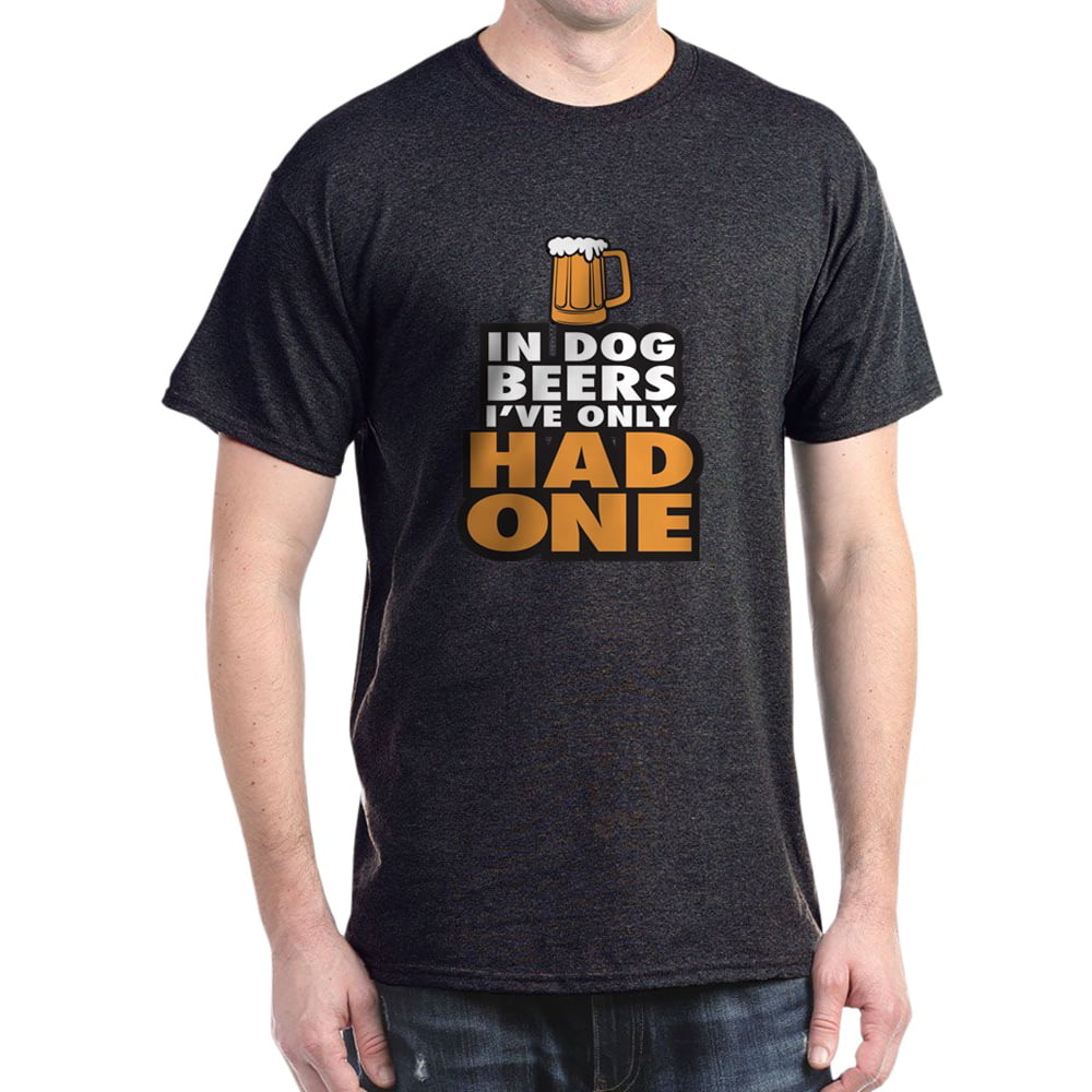 CafePress - In Dog Beers Ive Only Had One T-Shirt - 100% Cotton T-Shirt ...