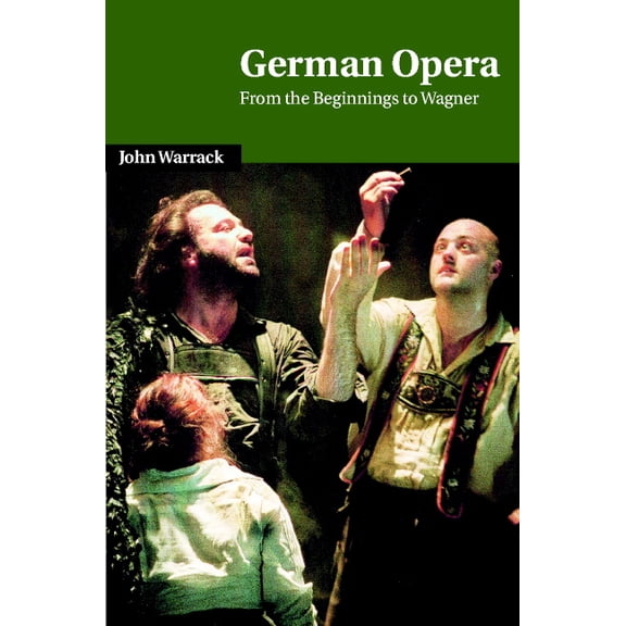 Cambridge Studies in Opera German Opera: From the Beginnings to Wagner, (Hardcover)