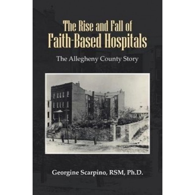 The Rise and Fall of Faith-Based Hospitals: The Allegheny County Story