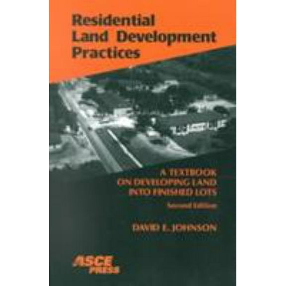 Pre-Owned Residential Land Development Practices: A Textbook on Developing Land into Finished Lots (Paperback) 0784405611 9780784405611