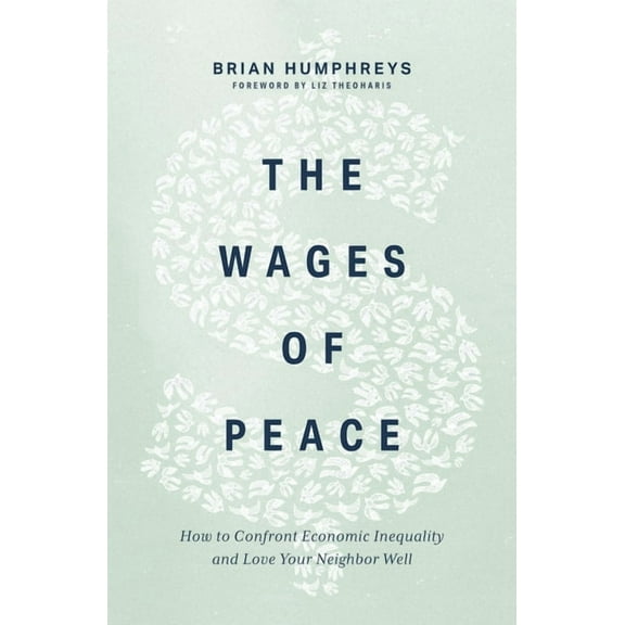 The Wages of Peace: How to Confront Economic Inequality and Love Your Neighbor Well, (Paperback)