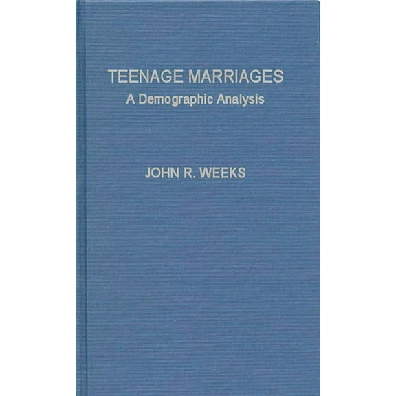 Studies in Population and Urban Demograp Teenage Marriages: A Demographic Analysis, Book 2, (Hardcover)