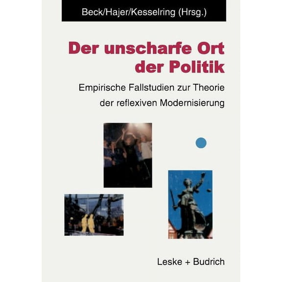 Der Unscharfe Ort Der Politik: Empirische Fallstudien Zur Theorie Der Reflexiven Modernisierung, (Paperback)