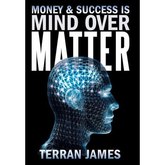 Money and Success Is Mind Over Matter, (Hardcover)