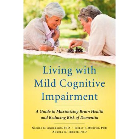 Nicole Oxford - Living with Mild Cognitive Impairment : A Guide to Maximizing Brain Health and Reducing Risk of Dementia