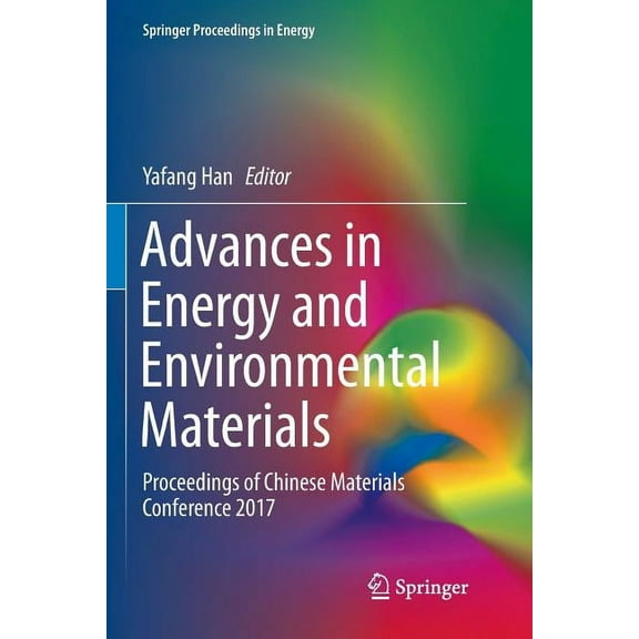 Springer Proceedings in Energy Advances in Energy and Environmental Materials: Proceedings of Chinese Materials Conference 2017, (Paperback)