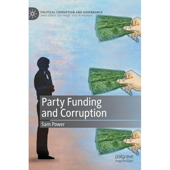 Political Corruption and Governance Party Funding and Corruption, (Hardcover)