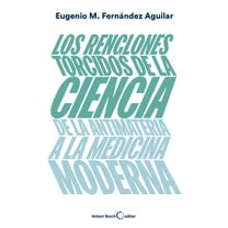 Los renglones torcidos de la ciencia : De la antimateria a la medicina moderna (Paperback)