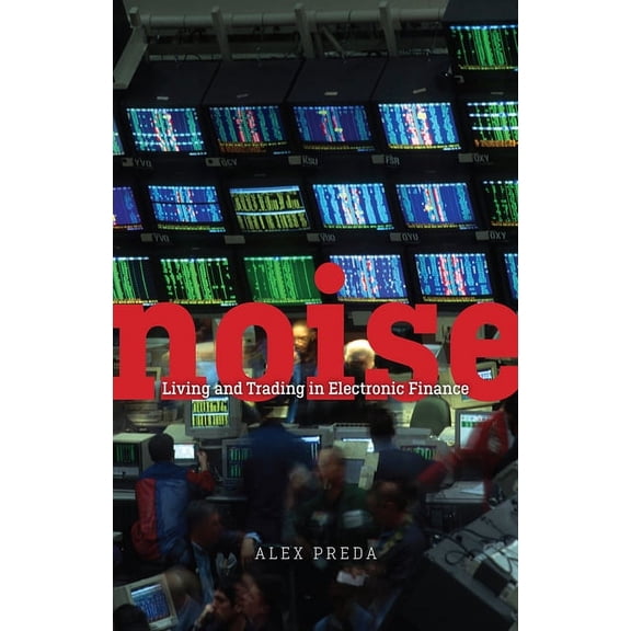 Noise: Living and Trading in Electronic Finance, (Paperback)