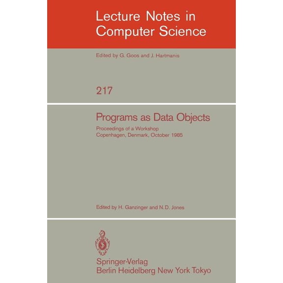 Lecture Notes in Computer Science Programs as Data Objects: Proceedings of a Workshop, Copenhagen, Denmark, October 17 - 19, 1985, Book 217, (Paperback)