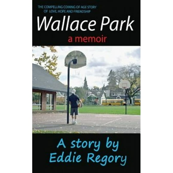 Wallace Park: The Compelling Coming of Age Story of Love, Hope and Friendship