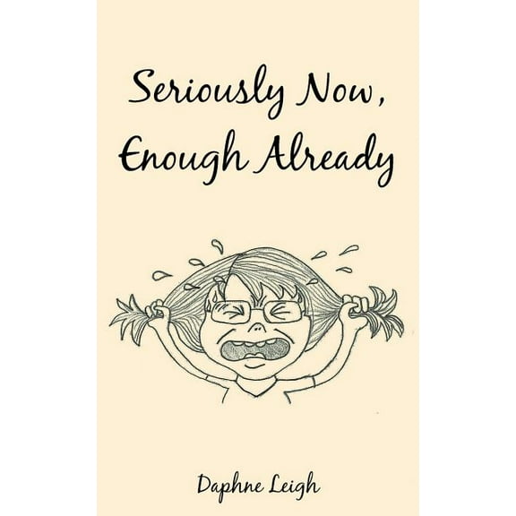 Seriously Now, Enough Already (Paperback)