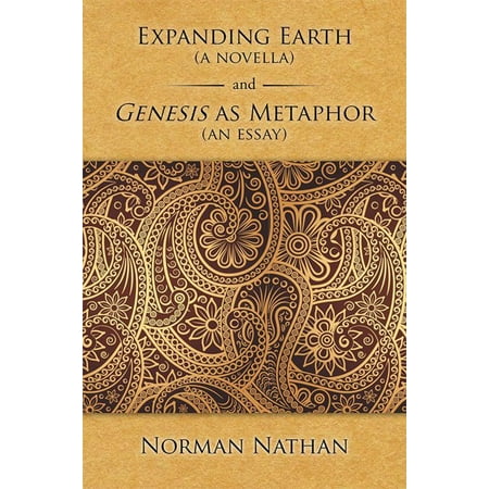 Expanding Earth (A Novella) and Genesis as Metaphor (An Essay) -