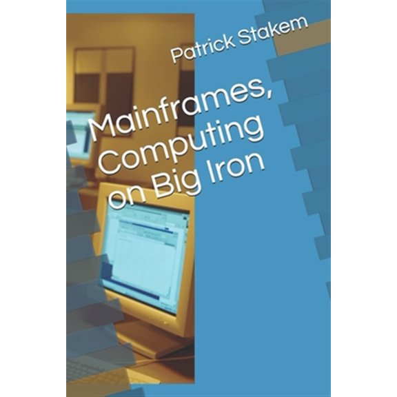 Pre-Owned Mainframes, Computing on Big Iron (Paperback) by Patrick Stakem