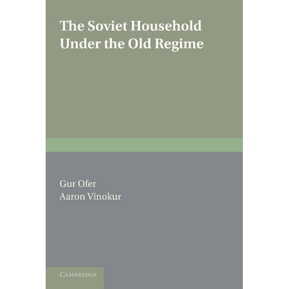 The Soviet Household Under the Old Regime: Economic Conditions and Behaviour in the 1970s, (Hardcover)