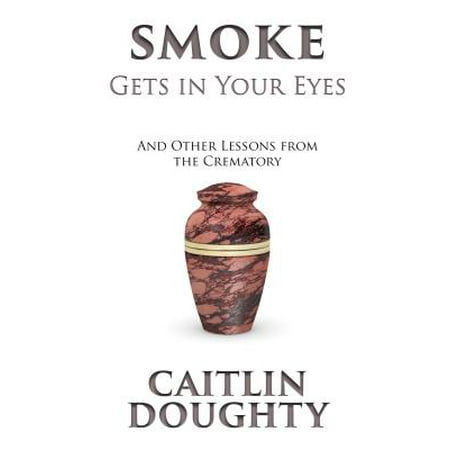 Smoke Gets in Your Eyes : And Other Lessons from the (Best Way To Get Smoke Out Of Car)