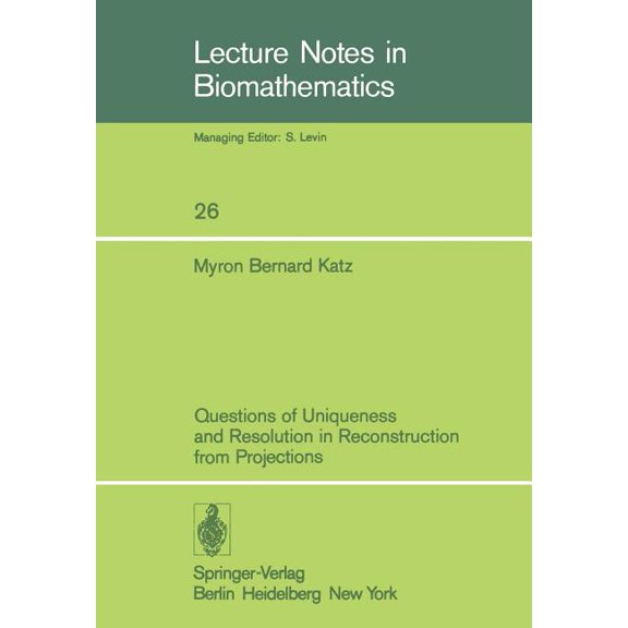 Lecture Notes in Biomathematics Questions of Uniqueness and Resolution in Reconstruction from Projections, Book 26, (Paperback)