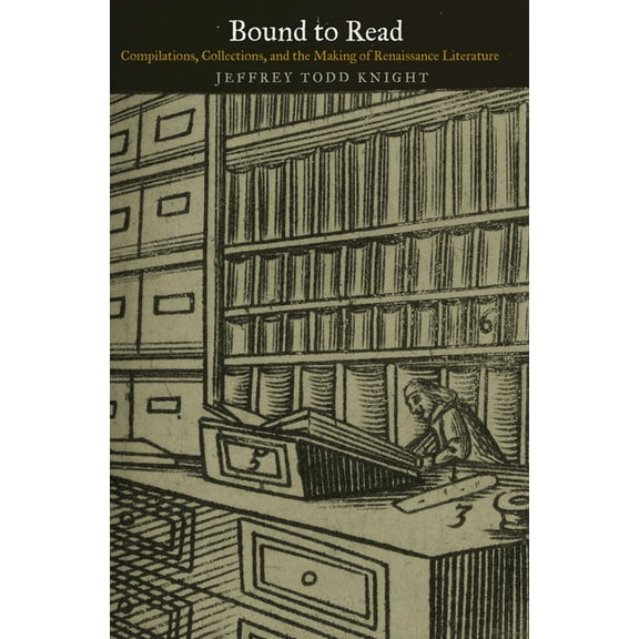 Material Texts Bound to Read: Compilations, Collections, and the Making of Renaissance Literature, (Hardcover)