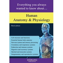 Human Anatomy and Physiology: Everything You Always Wanted to Know About..., (Paperback)