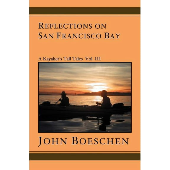 Reflections on San Francisco Bay Reflections on San Francisco Bay: A Kayaker's Tall Tales, Book 3, (Paperback)