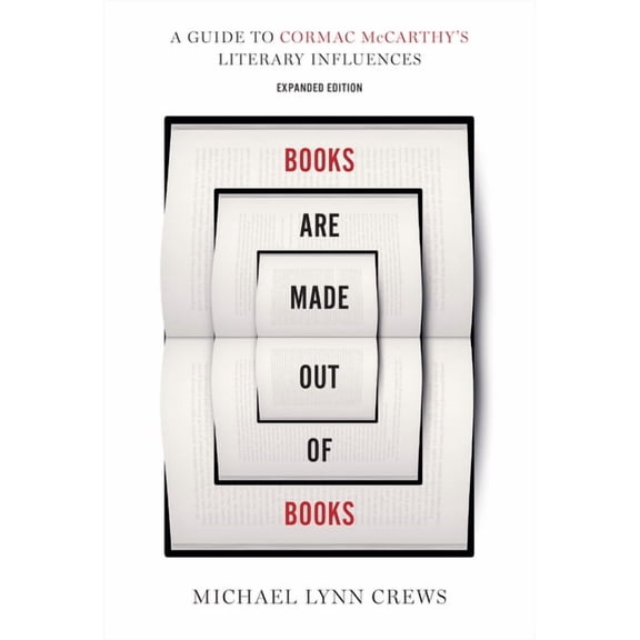 Books Are Made Out of Books: A Guide to Cormac McCarthy's Literary Influences, (Hardcover)