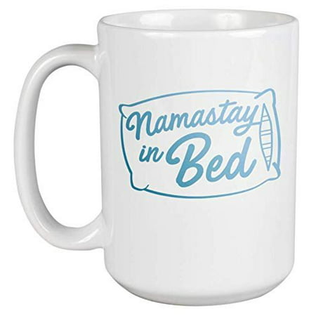 Namastay In Bed Witty Quote Coffee & Tea Gift Mug For A Sleepyhead, Lazy Guy, Coworker, Employee, Boss, Therapist, Masseuse, Yoga Instructor, Best Friend, Men, And Women