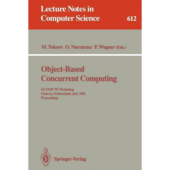 Lecture Notes in Computer Science Object-Based Concurrent Computing: Ecoop '91 Workshop, Geneva, Switzerland, July 15-16, 1991. Proceedings, Book 612, (Paperback)