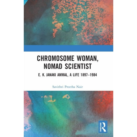 Chromosome Woman, Nomad Scientist: E. K. Janaki Ammal, A Life 1897-1984, (Paperback)