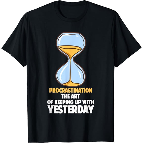 Exquisite and comfortable-Procrastination: The Art Of Keeping Up With Yesterday T-Shirt