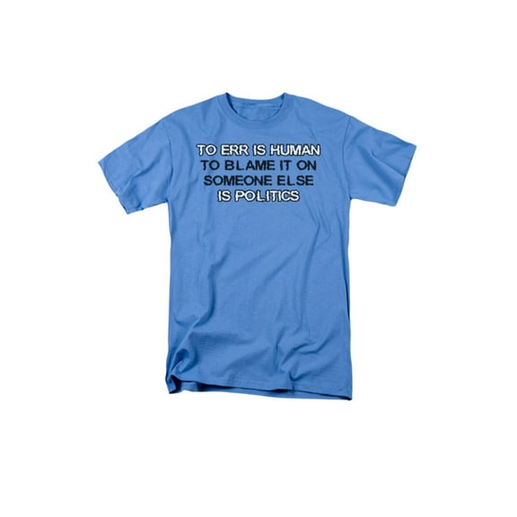 To ERR Is Human To Blame It On Somone Else Is Politics Saying Adult T-Shirt