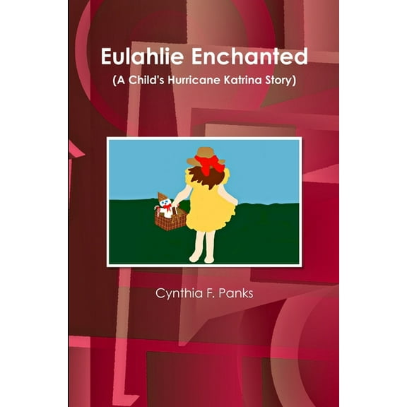Eulahlie Enchanted (A Child's Hurricane Katrina Story), (Paperback)