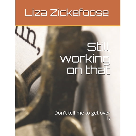 Still Working on That Still working on that: Don't tell me to get over it, Book 1, (Paperback)