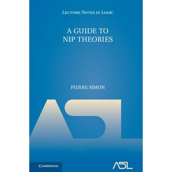 Lecture Notes in Logic A Guide to NIP Theories, Book 44, (Hardcover)