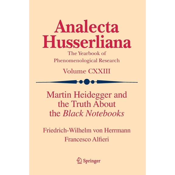 Analecta Husserliana Martin Heidegger and the Truth about the Black Notebooks, Book 123, (Paperback)