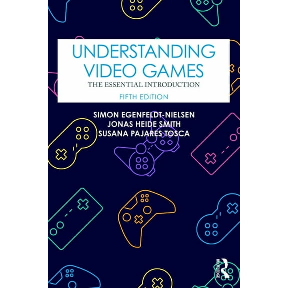 Understanding Video Games: The Essential Introduction, (Paperback)