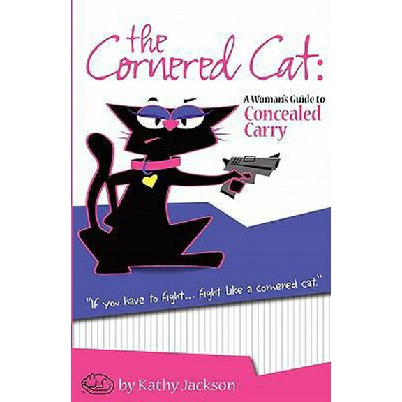 Pre-Owned The Cornered Cat: A Woman's Guide to Concealed Carry (Paperback) 0982248792 9780982248799